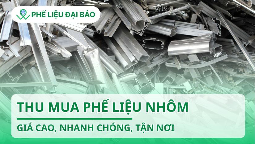 Thu mua phế liệu nhôm giá cao, nhanh chóng, tận nơi