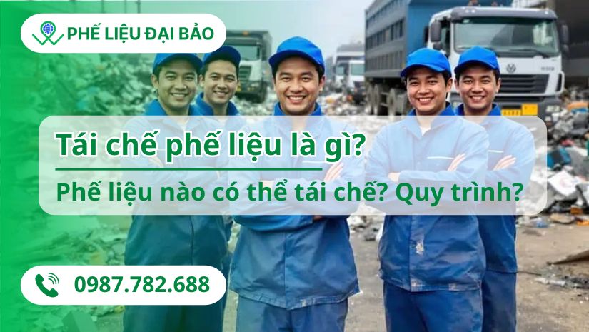 Tái chế phế liệu là gì? Phế liệu nào có thể tái chế? Quy trình?