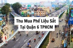 Thu Mua Phế Liệu Sắt Tại Quận 6 TPHCM