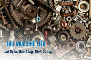 Dịch vụ thu mua phế liệu Lai Uyên, Bàu Bàng, Bình Dương giá cao