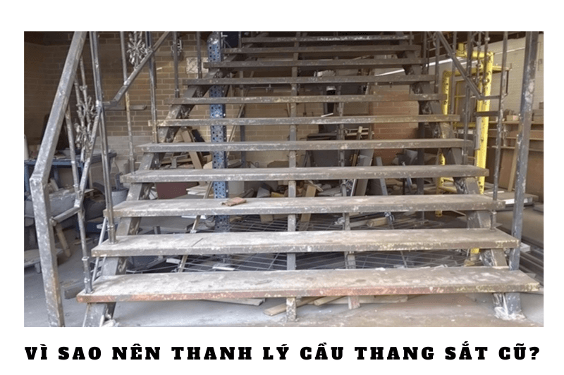 Vì sao nên thanh lý cầu thang sắt cũ?