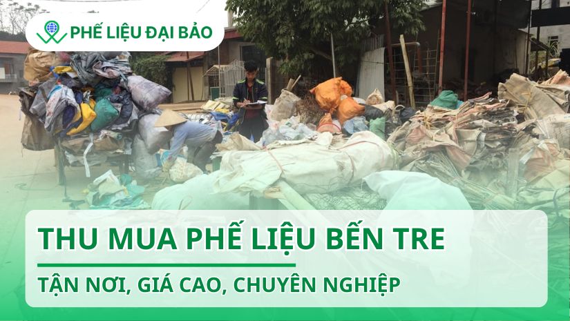 Thu mua phế liệu Bến Tre tận nơi, giá cao, chuyên nghiệp