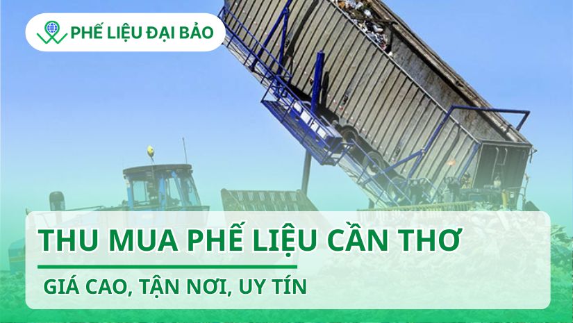 Thu mua phế liệu Cần Thơ giá cao, tận nơi, uy tín