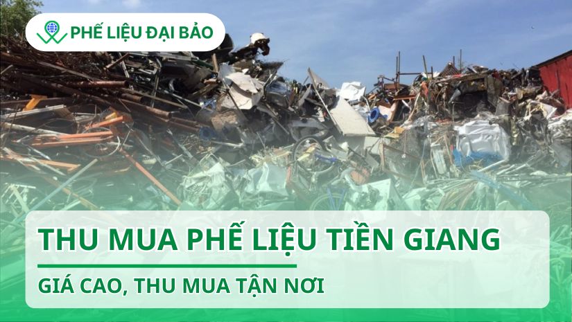 Thu mua phế liệu Tiền Giang giá cao, mua tận nơi