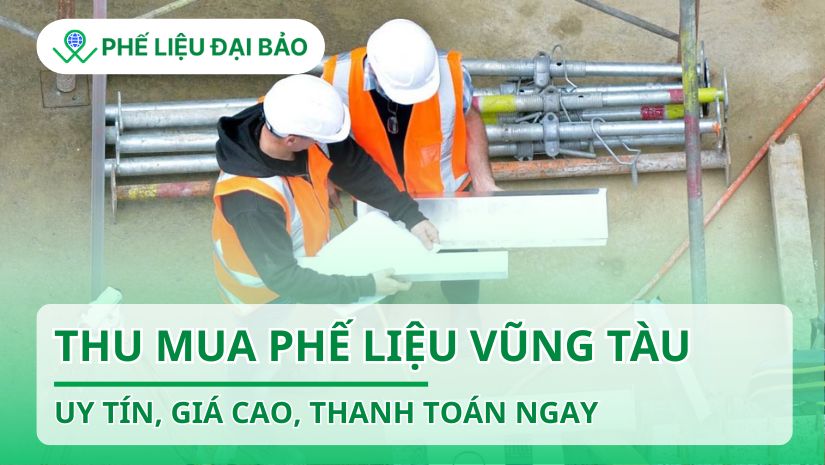 Thu mua phế liệu Vũng Tàu uy tín, giá cao, thanh toán ngay