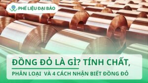 Đồng đỏ là gì? Tính chất, phân loại và 4 cách nhận biết đồng đỏ