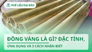 Đồng vàng là gì? Đặc tính, ứng dụng và 3 cách nhận biết