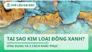 Tại sao có kim loại đồng xanh? Ứng dụng và 2 cách khắc phục